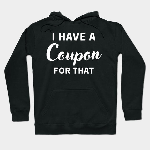 I Have a Coupon For That Funny Couponing Design Hoodie by ELISLE